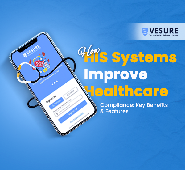 How HIS Systems Improve Healthcare Compliance: Key Benefits & Features